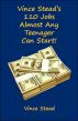 Vince Stead's 110 Jobs Almost Any Teenager Can Start! by Vince Stead