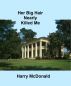 Her Big Hair Nearly Killed Me by Harry McDonald