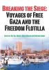 Breaking the Siege:  Voyages of Free Gaza and the Freedom Flotilla by Free Gaza