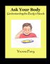 Ask Your Body ~ Understanding the Bodyâ€™s Needs by Yvonne Perry