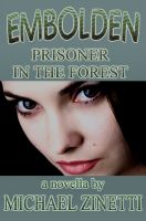Cover for 'Embolden: Novella: Prisoner In The Forest'