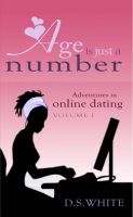 Cover for 'Age is Just a Number: Adventures in Online Dating (Vol I)'