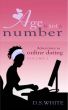 Age is Just a Number: Adventures in Online Dating (Vol I) by D.S. White