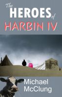 Cover for 'The Heroes of Harbin IV: A Short Military Sci-Fi Sendup'
