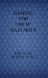 Gaming for Cheap Bastard's by Brandon Gayle
