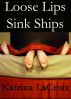 Loose Lips Sink Ships by Katrina LaCroix