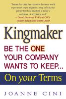 Cover for 'Kingmaker Be the One Your Company Wants to Keep...On Your Terms'
