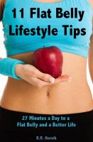 Cover for '11 Flat Belly Lifestyle Tips: 27 Minutes a Day to a Flat Belly and a Better Life'