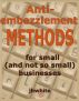 Anti-embezzlement Methods for Small (and not so small) Businesses by J H White