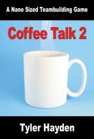 Cover for 'Coffee Talk Two - Another Nano Sized Team Buildng Game'