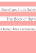 The Book of Ruth (A Modern Bible Commentary) by BookCaps 