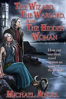 Cover for 'The Wizard, The Warlord, and The Hidden Woman'