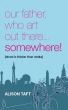 Our Father Who Art Out There...Somewhere by AJ Taft