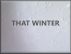 THAT WINTER by Monica P