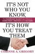 It's Not Who You Know, It's How You Treat Them: Five SocialSmarts Secrets Today's Business Leaders Need to Stand Out and Be Successful by Corinne Gregory