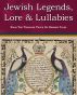 Jewish Legends, Lore and Lullabies From The Treasure Trove Of Hebrew Tales by Andre Klein