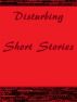 Disturbing Short Stories by Monica P