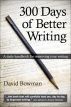 300 Days of Better Writing by David  Bowman