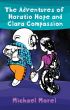 The Adventures of Horatio Hope and Clara Compassion by Michael Morel