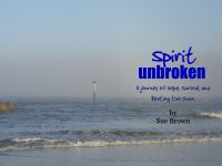 Cover for 'SPIRIT UNBROKEN : a Journey of Hope, Survival, and Beating the Odds'