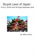 Stupid Laws of Japan: Funny, Dumb and Strange Japanese Laws by Jeffrey Fisher