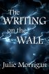 The Writing on the Wall by Julie Morrigan