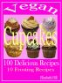 Vegan Cupcakes: 100 Delicious Recipes 10 Frosting Recipes by Judy Bushell
