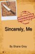 Sincerely, Me by Shane Grey