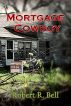 Mortgage Cowboy by Robert R. Bell