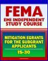 21st Century FEMA Study Course: IS-30 Mitigation eGrants for the Subgrant Applicants (IS-30) by Progressive Management