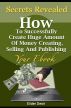 Secrets Revealed: How To Successfully Create Huge Amount Of Money Creating, Selling And Publishing Your Ebook by Crimson Carlito