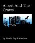 ALBERT AND THE CROWS; PART TWO by David Jay Ramsden