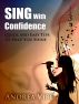 Sing With Confidence Quick and Easy Tips to Help You Shine by Andrea Vibe