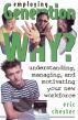 Employing Generation Why? Understanding, Managing, and Motivating Your New Workforce by Eric Chester