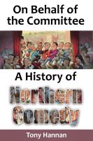Cover for 'On Behalf of the Committee: A History of Northern Comedy'
