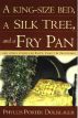 A King-Size Bed, A Silk Tree & a Fry Pan by Phyllis Porter Dolislager