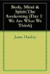 Body, Mind & Spirit: The Awakening (Day 11: We Are What We Think) by James Hackley