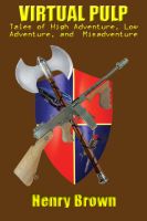 Cover for 'Virtual Pulp: Tales of High Adventure, Low Adventure, and Misadventure'