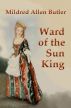 Ward of the Sun King by Mildred Allen Butler