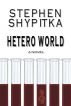 Hetero World by Stephen Shypitka