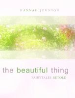 Cover for 'The Beautiful Thing: Fairytales Retold'