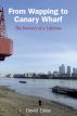 From Wapping to Canary Wharf - The Journey of a Lifetime by David Exley