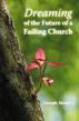 Dreaming of the Future of a Failing Church by Joseph Stanley