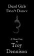 Dead Girls Don't Dance by Troy Dennison
