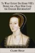 To what extent did Henry VIIIâ€™s desire for a male heir cause the English Reformation? by Claire  Kelly