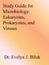 Study Guide for Microbiology: Eukaryotes, Prokaryotes, and Viruses by Dr. Evelyn J Biluk