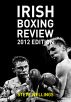 Irish Boxing Review: 2012 Edition by Steve Wellings