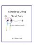 Conscious Living Short Cuts For You And Your Family by C Grace Lewis