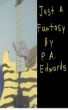 Just A Fantasy by P. A. Edwards