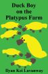 Duck Boy on the Platypus Farm by ilyan kei lavanway